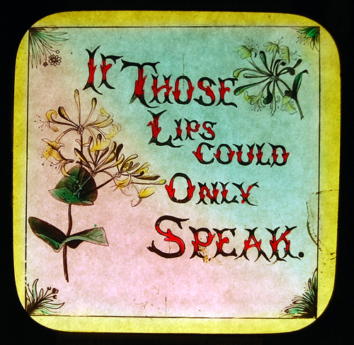 This is the title slide for the Victorian ballad, If These Lips Could Only Speak, that will be sung by Karen McPhail. Slide courtesy of the Nickelodeon Museum