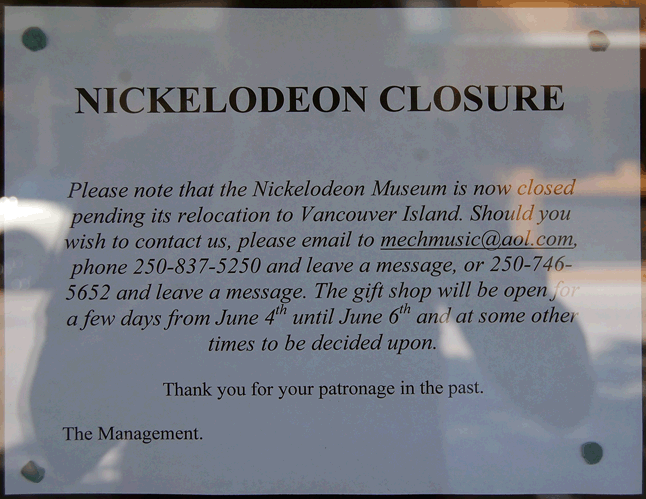 This sign says it all: the Nickelodeon Museum is now closed. Museum proprietors David and Leslie Evans have not only sold their house in Arrow Heights, but their museum’s home in the 104-year-old McKinnon Building. As a matter of fact, their entire collection of films, slides, projectors, radios and mechanical, and electronic musical instruments are being packed up and moved to Victoria this week. David F. Rooney photo